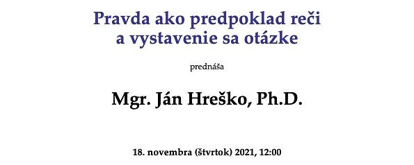 Ján Hreško: Pravda ako predpoklad reči a vystavenie sa otázke