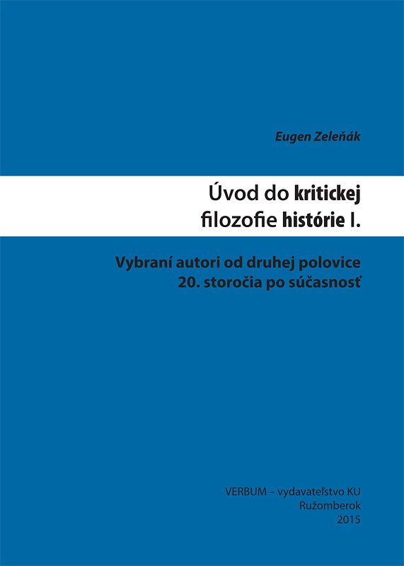 Úvod do kritickej filozofie histórie I.: Vybraní autori od druhej polovice 20. storočia po súčasnosť