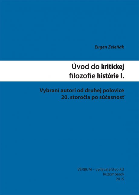 Úvod do kritickej filozofie histórie I.: Vybraní autori od druhej polovice 20. storočia po súčasnosť