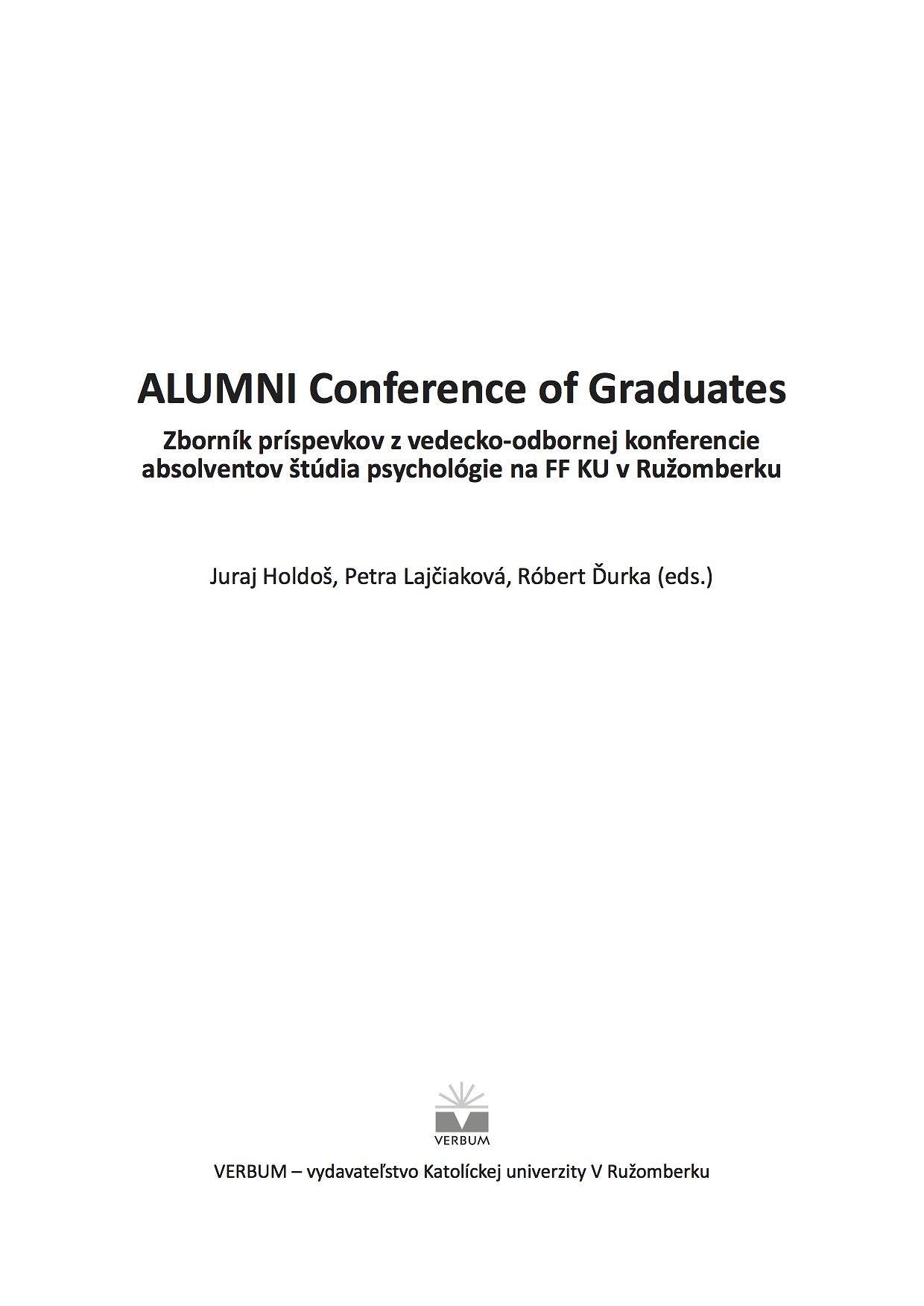 ALUMNI Conference of Graduates. Zborník príspevkov z vedecko-odbornej konferencie absolventov štúdia psychológie na FF KU v Ružomberku