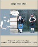 Beginner’s English Dialectology: An Introduction to the Accents and Dialects of English