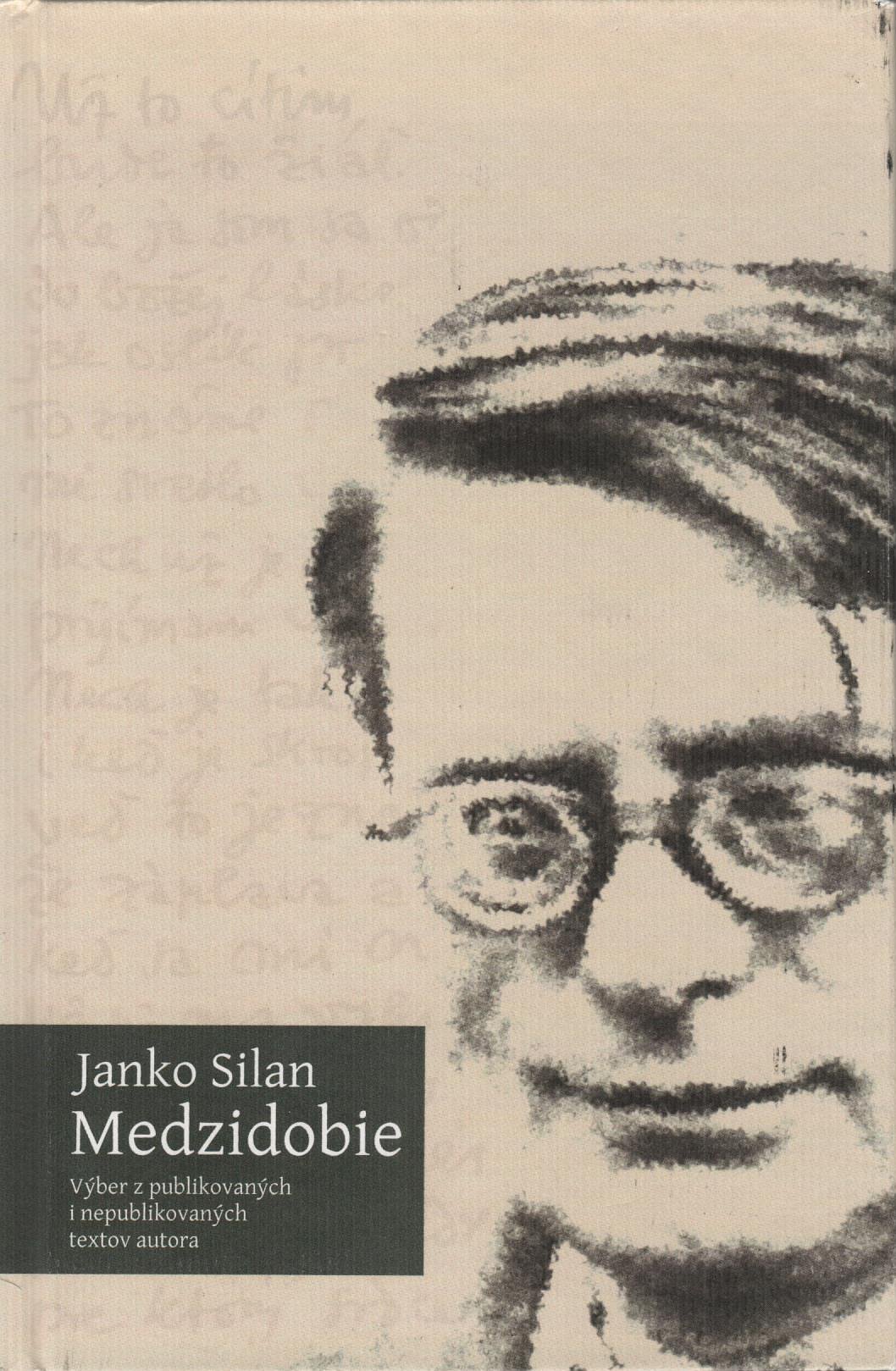 Medzidobie: výber z publikovaných i nepublikovaných textov autora/Janko Silan
