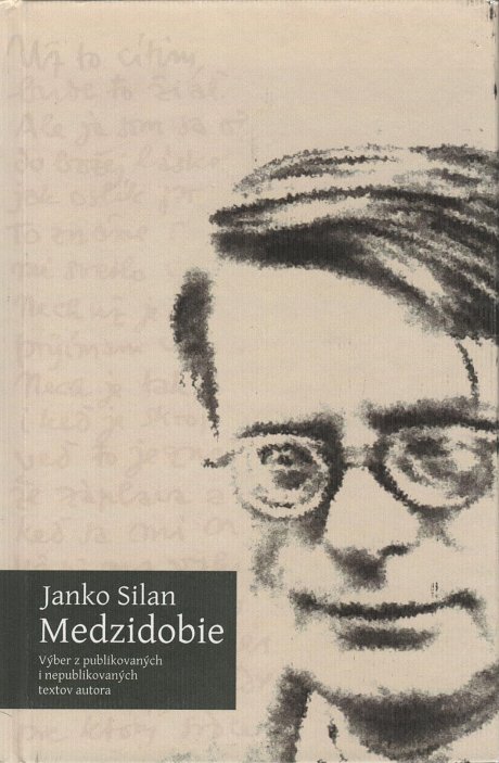 Medzidobie: výber z publikovaných i nepublikovaných textov autora/Janko Silan