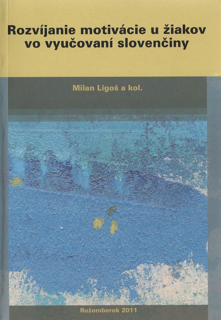 Rozvíjanie motivácie u žiakov vo vyučovaní slovenčiny: (aktuálne výsledky výskumu a perspektívy)