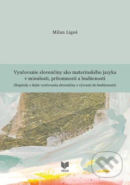 Vyučovanie slovenčiny ako materinského jazyka v minulosti, prítomnosti a budúcnosti