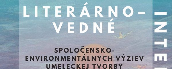 Literárno-vedné interpretácie spoločensko-enviromentálnych výziev umeleckej tvorby Františka Veselého