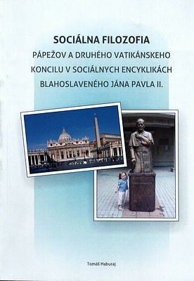 Sociálna filozofia pápežov a Druhého vatikánskeho koncilu v sociálnych encyklikách blahoslaveného Jána Pavla II.
