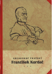 Arcibiskup František Kordač: nástin života a díla apologety, pedagoga a politika
