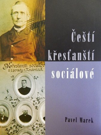 Čeští křesťanští sociálové: příspěvek k problematice programových a organizačních základů českého politického katolicismu v letech 1894 – 1938