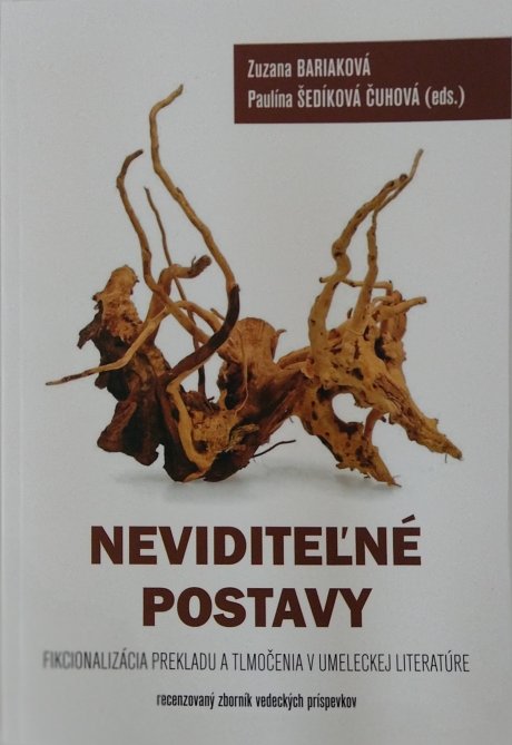 NEVIDITEĽNÉ POSTAVY. FIKCIONALIZÁCIA PREKLADU A TLMOČENIA V UMELECKEJ LITERATÚRE