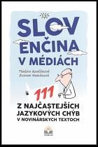 Slovenčina v médiách. 111 z najčastejších jazykových chýb v novinárskych textoch