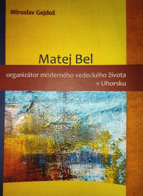 Matej Bel – organizátor moderného vedeckého života v Uhorsku