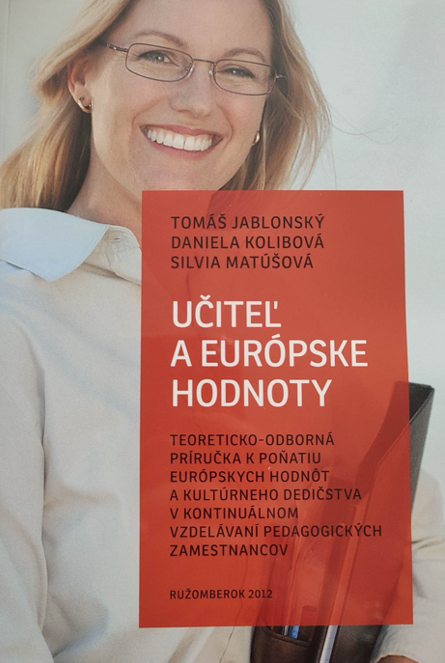 Učiteľ a európske hodnoty: teoreticko-odborná príručka k poňatiu európskych hodnôt a kultúrneho dedičstva v kontinuálnom vzdelávaní pedagogických zamestnancov. - 1. vyd.