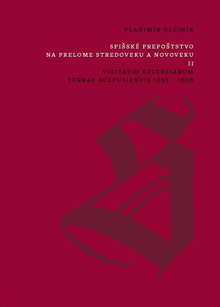 Spišské prepoštstvo na prelome stredoveku a novoveku II. : Visitatio Ecclesiarum Terrae Scepusiensis 1655 – 1656