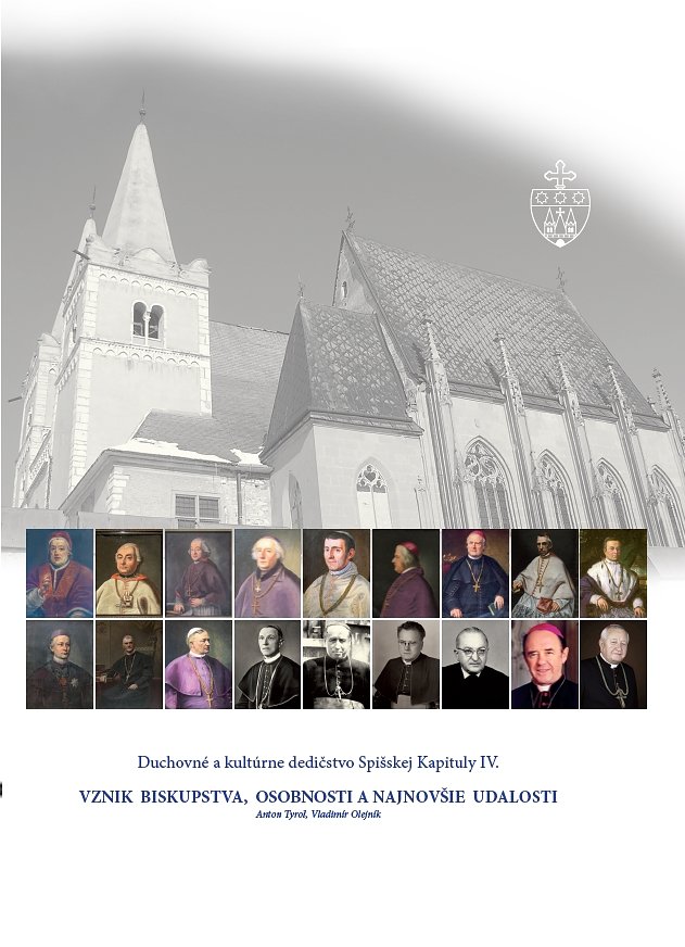 Duchovné a kultúrne dedičstvo Spišskej Kapituly IV. : Vznik biskupstva, osobnosti a najnovšie udalosti