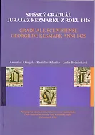 ​Spišský graduál Juraja z Kežmarku z roku 1426 = Graduale scepusiense Georgii de Kesmark anni 1426