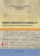 Musica Mediaeva Liturgica III : zborník príspevkov z muzikologickej konferencie konanej dňa 6. - 7. mája 2019