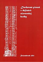 ​Duchovná pieseň v dejinách slovenskej hudby : zborník príspevkov z vedeckého seminára konaného dňa 26. októbra 2011