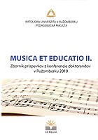 Musica et educatio II : zborník z celoslovenskej konferencie doktorandov, ktorá sa konala 22. - 23.11.2010 na Katedre hudby Pedagogickej fakulty v Ružomberku
