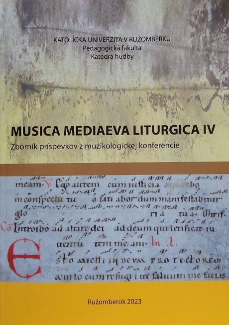 Musica Mediaeva Liturgica IV : zborník príspevkov z muzikologickej konferencie konanej dňa 1. júna 2022