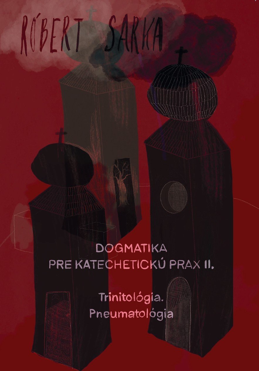 Dogmatika pre katechetickú prax II. Trojica a pneumatológia