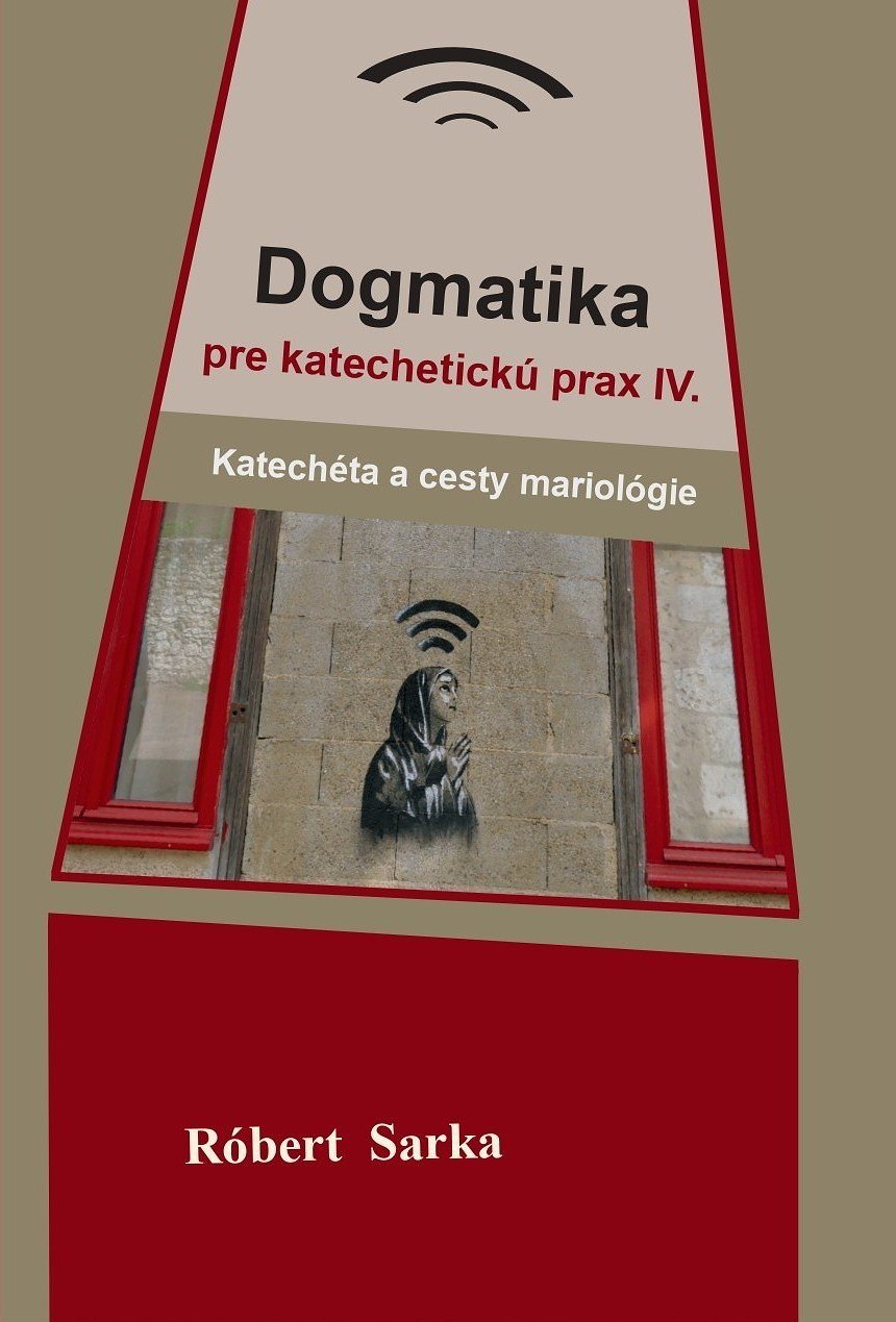 Dogmatika pre katechetickú prax IV. Katechéta a cesty mariológie