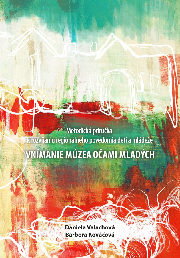 VNÍMANIE MÚZEA OČAMI MLADÝCH Metodická príručka k rozvíjaniu regionálneho povedomia detí a mládeže