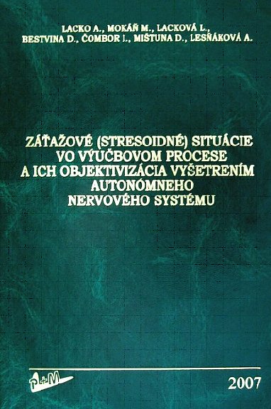 ZÁŤAŽOVÉ (STRESOIDNÉ) SITUÁCIE VO VÝUČBOVOM PROCESE A ICH OBJEKTIVIZÁCIA VYŠETRENÍM AUTONÓMNEHO NERVOVÉHO SYSTÉMU